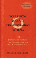 You Know You Are Transforming When ....101 Everyday Indications That You Are Creating a Life Happier Ever After