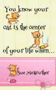 You Know Your Cat Is the Center of Your Life When...