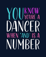 You Know You're a Dancer When "And" Is a Number: Tap Dancing Gift for People Who Love to Tap Dance - Funny Saying with Colorful Cover Design for Dancers - Blank Lined Journal or Notebook