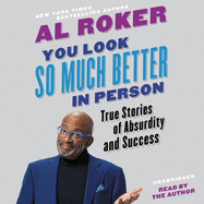 You Look So Much Better in Person Lib/E: True Stories of Absurdity and Success