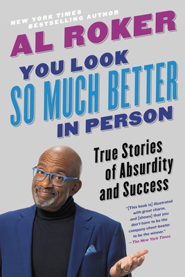 You Look So Much Better in Person: True Stories of Absurdity and Success - Roker, Al