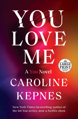 You Love Me: A You Novel - Kepnes, Caroline