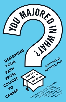 You Majored in What?: Designing Your Path from College to Career - Brooks, Katharine