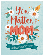 You Matter, Mom: 180 Encouraging Devotions