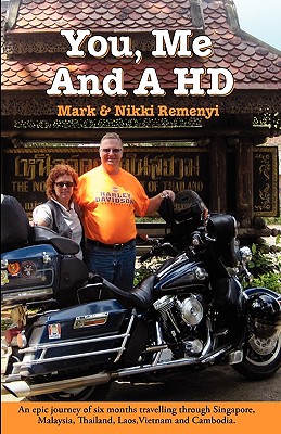You, Me And A H.D.: Two people, one Harley and a whole bunch of time... - Remenyi, Nikki, and Remenyi, Mark