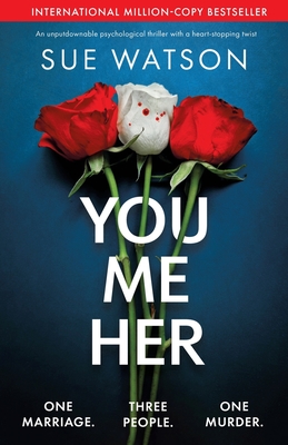 You, Me, Her: An unputdownable psychological thriller with a heart-stopping twist - Watson, Sue