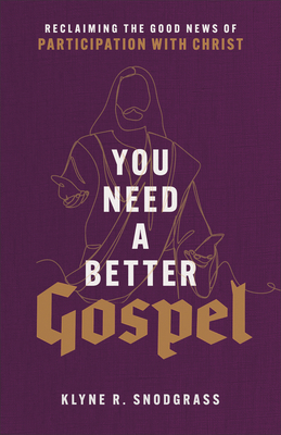 You Need a Better Gospel - Snodgrass, Klyne R