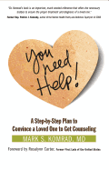 You Need Help!: A Step-By-Step Plan to Convince a Loved One to Get Counseling