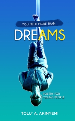 You Need More Than Dreams - Akinyemi, Tolu' a