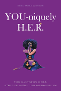 YOU-niquely H.E.R.: There is a little YOU in H.E.R. A True Story of Deceit, lies, and manipulation