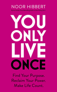 You Only Live Once: Find Your Purpose. Reclaim Your Power. Make Life Count. THE SUNDAY TIMES PAPERBACK NON-FICTION BESTSELLER