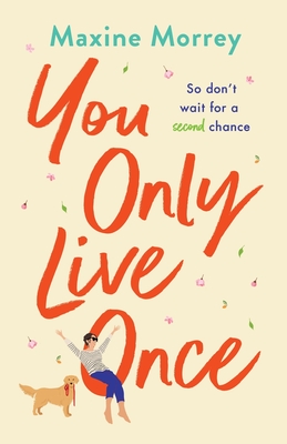 You Only Live Once: The laugh-out-loud, feel-good romantic comedy from Maxine Morrey - Morrey, Maxine