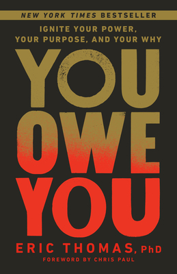 You Owe You: Ignite Your Power, Your Purpose, and Your Why - Thomas, Eric, and Paul, Chris (Foreword by)