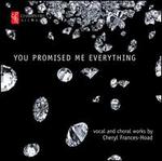 You Promised Me Everything: Vocal and Choral Works by Cheryl Frances-Hoad