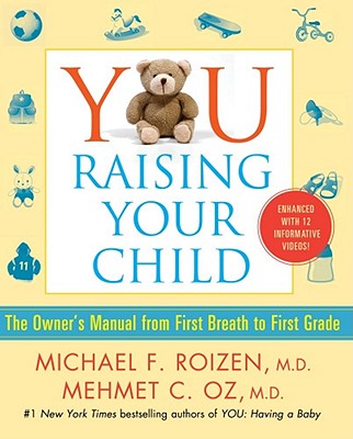 You Raising Your Child: The Owner's Manual from First Breath to First Grade - Roizen, Michael F, MD, and Oz, Mehmet