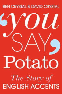 You Say Potato: The Story of English Accents - Crystal, Ben, and Crystal, David