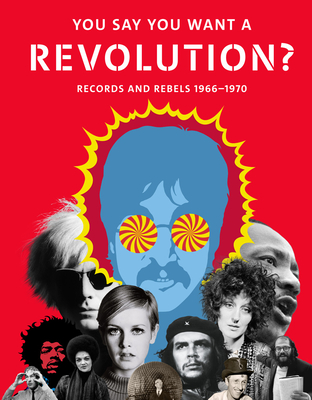 You Say You Want a Revolution?: Records and Rebels 1966-1970 - Broackes, Victoria (Editor), and Marsh, Geoffrey (Editor)