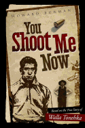 You Shoot Me Now: The True Story of Walla Tonehka