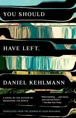 You Should Have Left - Kehlmann, Daniel, and Benjamin, Ross (Translated by)