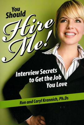 You Should Hire Me!: Interview Secrets to Get the Job You Love - Krannich, Ronald, and Krannich, Caryl, PH.D.