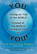 You Sitting on Top of the World-Instead of the World Sitting on Top of You!