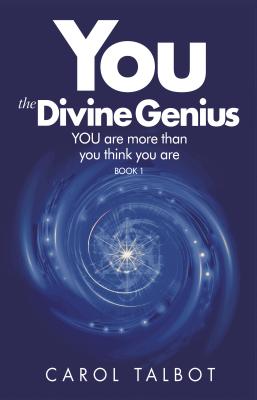 You the Divine Genius: You Are More Than You Think You Are - Talbot, Carol