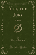 You, the Jury: A Novel (Classic Reprint)