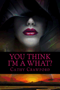 You Think I'm A What?: When Blood Lies Book 1