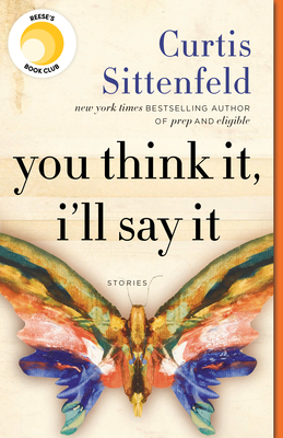 You Think It, I'll Say It: Reese's Book Club: Stories - Sittenfeld, Curtis