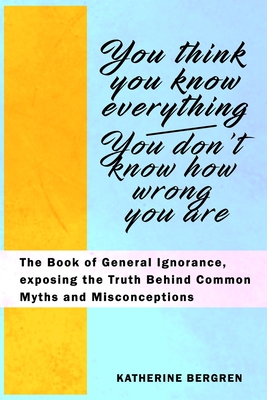 You Think You Know Everything, You Don't Know How Wrong You Are: The