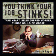 You Think Your Job Stinks!