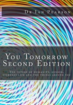 You Tomorrow: The future of humanity, gender, everyday life, careers, belongings and surroundings - Pearson, Ian