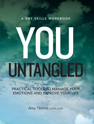 You Untangled: Practical Tools to Manage Your Emotions and Improve Your Life - Tibbits, Amy