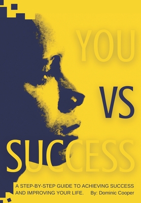 You vs Success: A step-by-step guide to achieving success and improving your life. - Cooper, Dominic