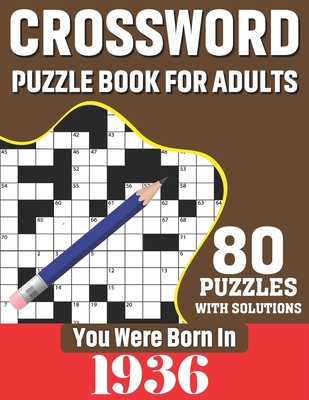 You Were Born In 1936: Crossword Puzzle Book For Adults: 80 Large Print Unique Crossword Challenging Brain Puzzles Book With Solutions For Adults Seniors Men Women & All Others Puzzles Fans Who Were Born In 1936 - Publication, K T Tuggle