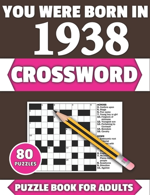 You Were Born In 1938: Crossword: Enjoy Your Holiday And Travel Time With Large Print 80 Crossword Puzzles And Solutions Who Were Born In 1938 - Publication, Tf Colton