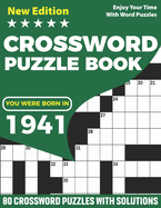 You Were Born In 1941: Crossword Puzzle Book: Adults Crossword Puzzle Game Book For Seniors Men Women Including 80 Puzzles And Solutions for Who Were Born In 1931 Include Random Words and Clues