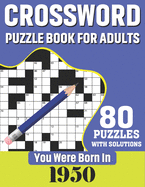 You Were Born In 1950: Crossword Puzzle Book For Adults: 80 Large Print Challenging Crossword Puzzles Book With Solutions For Adults Seniors Men Women & All Others Puzzles Fans Who Were Born In 1950