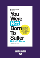 You Were Not Born to Suffer: How to Overcome Fear, Insecurity and Depression and Love Yourself Back to Happiness, Confidence and Peace