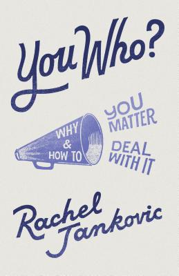 You Who? Why You Matter and How to Deal with It - Jankovic, Rachel