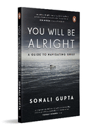 You Will Be Alright: A Guide to Navigating Grief