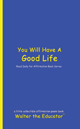 You Will Have A Good Life: Read Daily for Affirmation Book Series