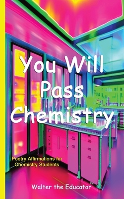 You Will Pass Chemistry: Poetry Affirmations for Chemistry Students - Walter the Educator