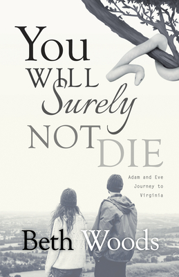 You Will Surely Not Die: Adam and Eve Journey to Virginia - Woods, Beth