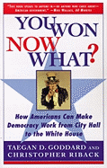 You Won--Now What?: How Americans Can Make Democracy Work from City Hall to the White House