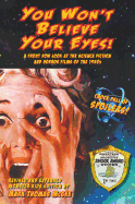 You Won't Believe Your Eyes! (Revised and Expanded Monster Kids Edition): A Front Row Look at the Science Fiction and Horror Films of the 1950s (Hardback)