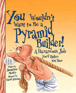 You Wouldn't Want to Be a Pyramid Builder! (Revised Edition) (You Wouldn't Want To... Ancient Civilization) (Library Edition)