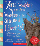 You Wouldn't Want to Be a Worker on the Statue of Liberty! (Revised Edition) (You Wouldn't Want To... American History)
