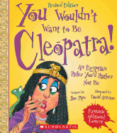 You Wouldn't Want to Be Cleopatra! (Revised Edition) (You Wouldn't Want To... Ancient Civilization)