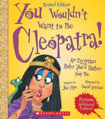 You Wouldn't Want to Be Cleopatra! (Revised Edition) (You Wouldn't Want To... Ancient Civilization) - Pipe